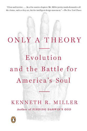 Cover for Kenneth R. Miller · Only a Theory: Evolution and the Battle for America's Soul (Paperback Book) [Reprint edition] (2009)