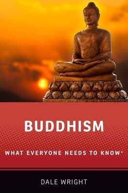 Cover for Wright, Dale S. (David B. and Mary H. Gamble Professor of Religion, David B. and Mary H. Gamble Professor of Religion, Occidental College) · Buddhism: What Everyone Needs to Know® - What Everyone Needs to Know® (Paperback Book) (2020)