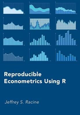 Cover for Racine, Jeffrey S. (Senator McMaster Chair in Econometrics; Professor, Department of Economics; Professor, Department of Mathematics and Statistics, Senator McMaster Chair in Econometrics; Professor, Department of Economics; Professor, Department of Mathe · Reproducible Econometrics Using R (Hardcover Book) (2019)