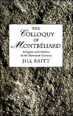 Cover for Raitt, Jill (Catherine Paine Middlebush Professor, Catherine Paine Middlebush Professor, Humanities University of Missouri-Columbia) · The Colloquy of Montbeliard: Religion and Politics in the Sixteenth Century (Hardcover Book) (1993)