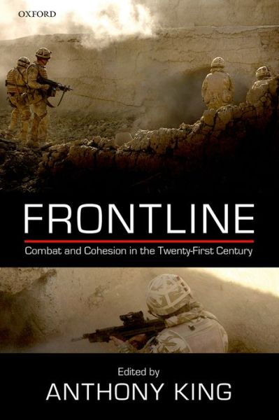 Cover for Anthony King · Frontline: Combat and Cohesion in the Twenty-First Century (Gebundenes Buch) (2015)