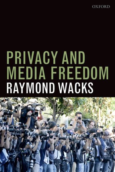 Cover for Wacks, Raymond (Emeritus Professor of Law and Legal Theory, Hong Kong) · Privacy and Media Freedom (Paperback Book) (2013)