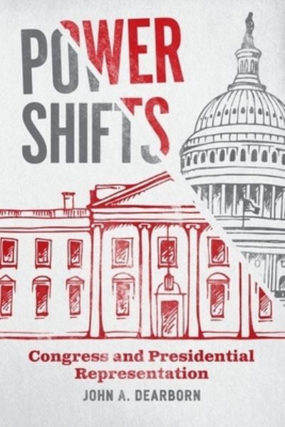 Cover for John A Dearborn · Power Shifts: Congress and Presidential Representation - Chicago Studies in American Politics (Hardcover Book) (2021)