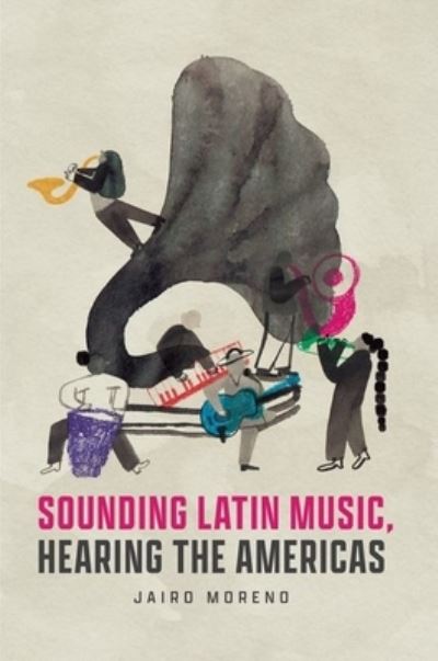 Cover for Jairo Moreno · Sounding Latin Music, Hearing the Americas - Big Issues in Music (Hardcover Book) (2023)