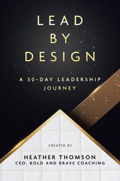 Cover for Heather Thomson · Lead By Design : A 30-Day Leadership Journey (Paperback Book) (2021)
