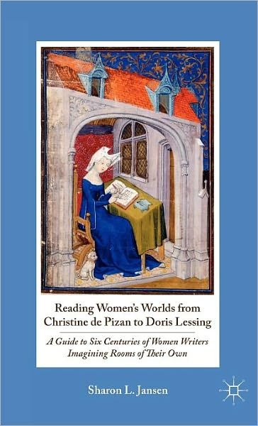 Reading Women's Worlds from Christine de Pizan to Doris Lessing: A Guide to Six Centuries of Women Writers Imagining Rooms of Their Own - S. Jansen - Bücher - Palgrave Macmillan - 9780230110663 - 31. März 2011
