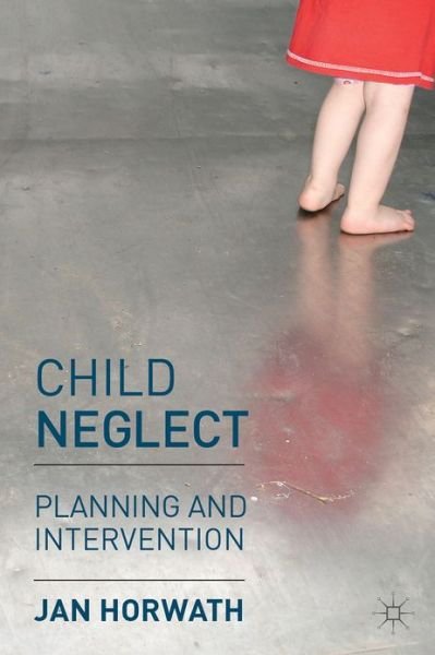 Cover for Jan Horwath · Child Neglect: Planning and Intervention (Paperback Book) (2013)