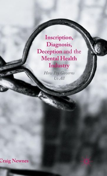 Cover for Craig Newnes · Inscription, Diagnosis, Deception and the Mental Health Industry: How Psy Governs Us All (Hardcover Book) [1st ed. 2016 edition] (2015)