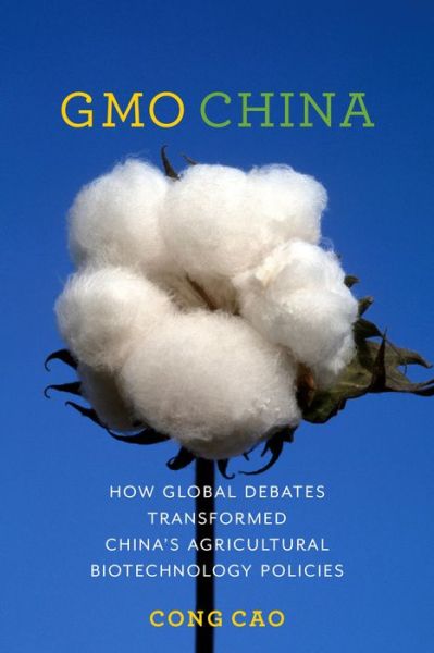 Cover for Cong Cao · GMO China: How Global Debates Transformed China's Agricultural Biotechnology Policies - Contemporary Asia in the World (Hardcover Book) (2018)