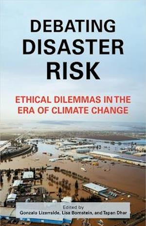Debating Disaster Risk: Ethical Dilemmas in the Era of Climate Change -  - Books - Columbia University Press - 9780231209663 - August 19, 2025