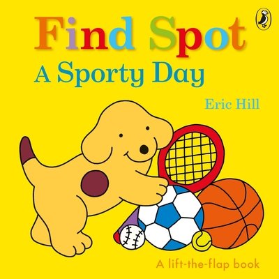 Find Spot: A Sporty Day: A Lift-the-Flap Story - Eric Hill - Boeken - Penguin Random House Children's UK - 9780241422663 - 10 juni 2021