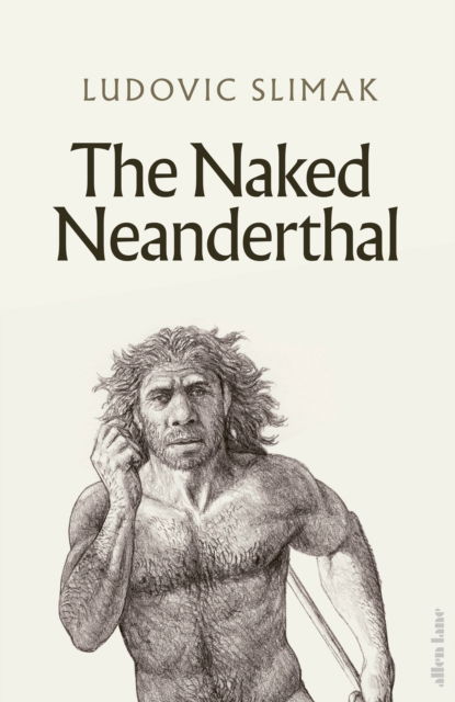 Cover for Ludovic Slimak · The Naked Neanderthal (Hardcover Book) (2023)