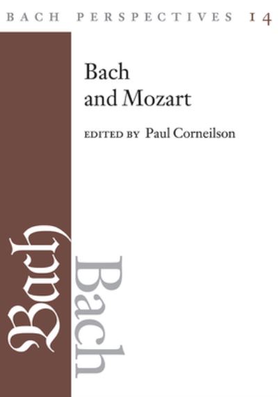 Bach Perspectives, Volume 14: Bach and Mozart: Connections, Patterns, and Pathways - Bach Perspectives - Paul Corneilson - Books - University of Illinois Press - 9780252044663 - November 22, 2022