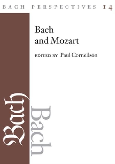 Cover for Paul Corneilson · Bach Perspectives, Volume 14: Bach and Mozart: Connections, Patterns, and Pathways (Hardcover Book) (2022)