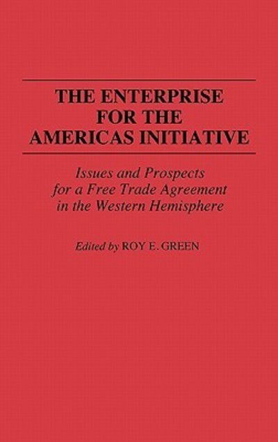 Cover for Roy E. Green · The Enterprise for the Americas Initiative: Issues and Prospects for a Free Trade Agreement in the Western Hemisphere (Hardcover Book) (1993)