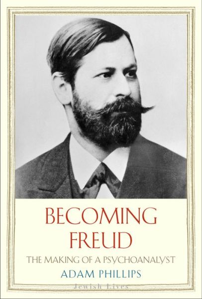 Cover for Adam Phillips · Becoming Freud: the Making of a Psychoanalyst - Jewish Lives (Hardcover Book) (2014)