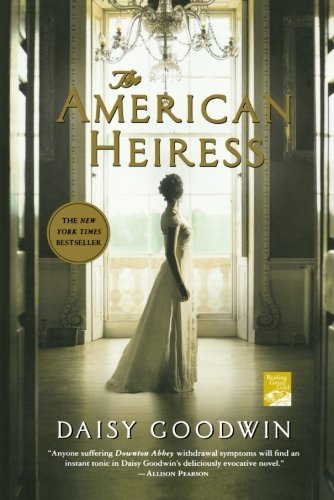 Cover for Daisy Goodwin · The American Heiress: A Novel (Pocketbok) [Reprint edition] (2012)