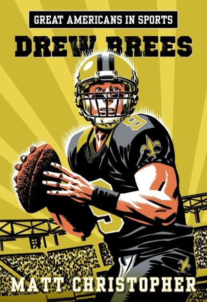 Great Americans In Sports: Drew Brees - Matt Christopher - Livros - Little, Brown & Company - 9780316296663 - 31 de dezembro de 2015