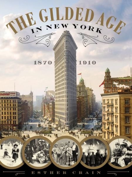 Cover for Esther Crain · The Gilded Age In New York, 1870 - 1910 (Hardcover Book) (2016)