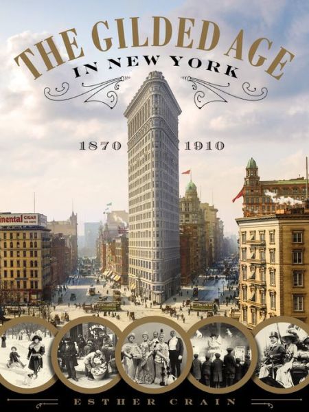 Cover for Esther Crain · The Gilded Age In New York, 1870 - 1910 (Inbunden Bok) (2016)