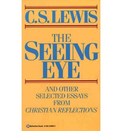 The Seeing Eye and Other Selected Essays from Christian Reflections - C.s. Lewis - Bøger - Ballantine Books - 9780345328663 - 12. februar 1986