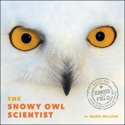 Cover for Mark Wilson · The Snowy Owl Scientist (CD) (2022)