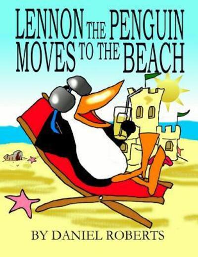 Cover for Daniel Roberts · Lennon the Penguin Moves to the Beach (Pocketbok) (2018)