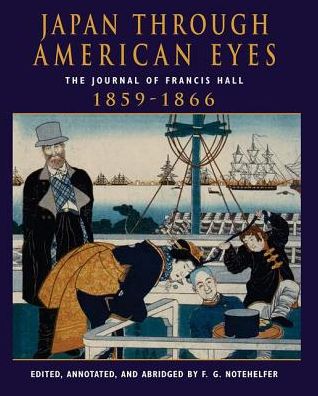 Cover for Fred G Notehelfer · Japan Through American Eyes: The Journal Of Francis Hall, 1859-1866 (Hardcover Book) (2019)