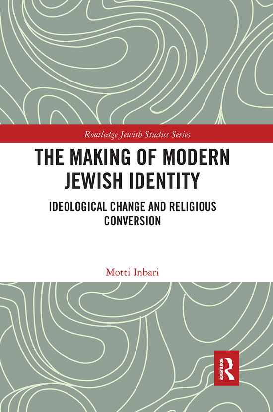 Cover for Motti Inbari · The Making of Modern Jewish Identity: Ideological Change and Religious Conversion - Routledge Jewish Studies Series (Paperback Book) (2020)