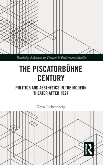 Cover for Ew Lichtenberg · The Piscatorbuhne Century: Politics and Aesthetics in the Modern Theater After 1927 - Routledge Advances in Theatre &amp; Performance Studies (Hardcover bog) (2021)