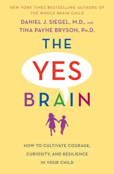Cover for Daniel J. Siegel · Yes Brain: How to Cultivate Resilience, Encourage Curiosity, and Inspire Passion and Purpose in Your Child's Life (Gebundenes Buch) (2018)