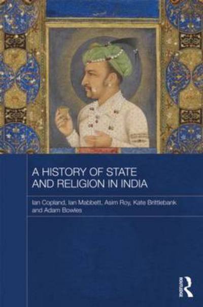 Cover for Copland, Ian (Monash University, Australia) · A History of State and Religion in India - Routledge Studies in South Asian History (Hardcover bog) (2012)