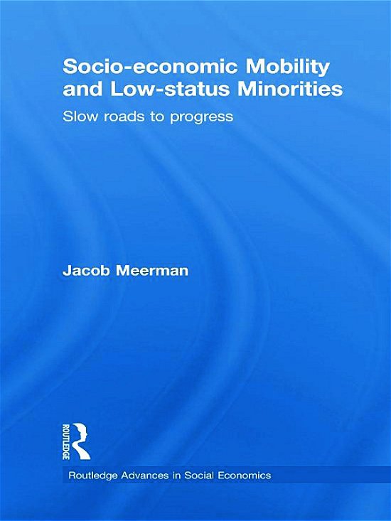 Cover for Meerman, Jacob (American University) · Socio-economic Mobility and Low-status Minorities: Slow roads to progress - Routledge Advances in Social Economics (Inbunden Bok) (2009)