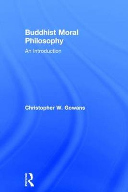 Buddhist Moral Philosophy: An Introduction - Christopher W. Gowans - Bøker - Taylor & Francis Ltd - 9780415890663 - 22. juni 2014