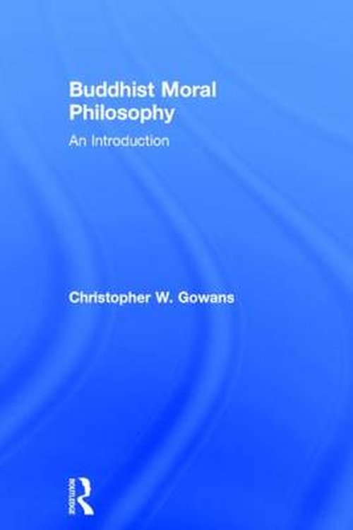 Buddhist Moral Philosophy: An Introduction - Christopher W. Gowans - Books - Taylor & Francis Ltd - 9780415890663 - June 22, 2014