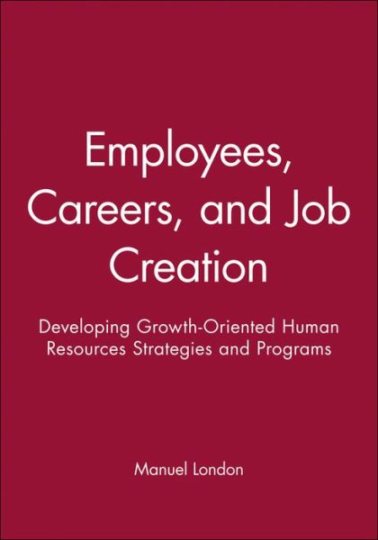 Cover for Manuel London · Employees, Careers, and Job Creation: Developing Growth-Oriented Human Resources Strategies and Programs (Paperback Book) (1995)