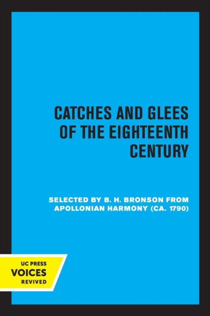 Catches and Glees of the Eighteenth Century: Selected from Appolonian Harmony (ca. 1790) - Bertrand H. Bronson - Books - University of California Press - 9780520376663 - September 23, 2022