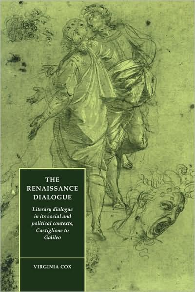 Cover for Virginia Cox · The Renaissance Dialogue: Literary Dialogue in its Social and Political Contexts, Castiglione to Galileo - Cambridge Studies in Renaissance Literature and Culture (Taschenbuch) (2008)
