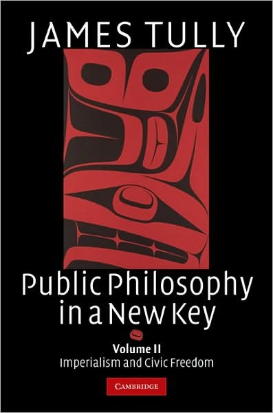 Cover for Tully, James (University of Victoria, British Columbia) · Public Philosophy in a New Key: Volume 2, Imperialism and Civic Freedom - Ideas in Context (Hardcover Book) (2008)