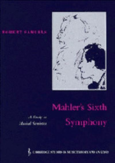 Cover for Robert Samuels · Mahler's Sixth Symphony: A Study in Musical Semiotics - Cambridge Studies in Music Theory and Analysis (Hardcover Book) (1995)