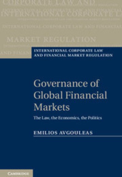Cover for Avgouleas, Emilios (Professor of International Banking Law and Finance, University of Edinburgh) · Governance of Global Financial Markets: The Law, the Economics, the Politics - International Corporate Law and Financial Market Regulation (Innbunden bok) (2012)