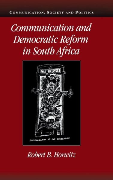 Cover for Horwitz, Robert B. (University of California, San Diego) · Communication and Democratic Reform in South Africa - Communication, Society and Politics (Hardcover Book) (2001)