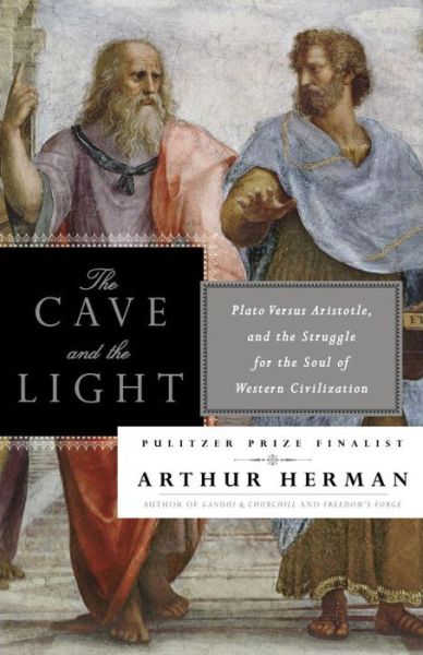 The Cave and the Light: Plato Versus Aristotle, and the Struggle for the Soul of Western Civilization - Arthur Herman - Books - Random House USA Inc - 9780553385663 - June 3, 2014