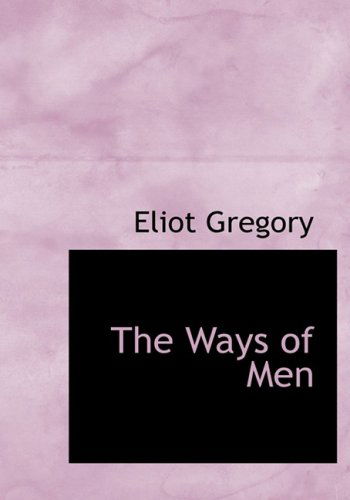 Cover for Eliot Gregory · The Ways of men (Hardcover Book) [Large Print, Large Type edition] (2008)