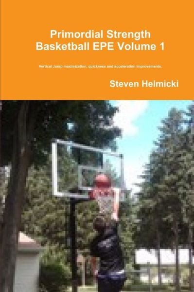 Cover for Steven Helmicki · Primordial Strength Basketball EPE Volume 1 (Bok) (2010)