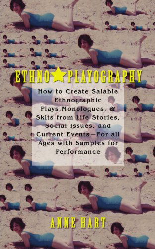 Ethno-playography: How to Create Salable Ethnographic Plays, Monologues, & Skits from Life Stories, Social Issues, and Current Events?for All Ages with Samples for Performance - Anne Hart - Kirjat - ASJA Press - 9780595460663 - perjantai 27. heinäkuuta 2007