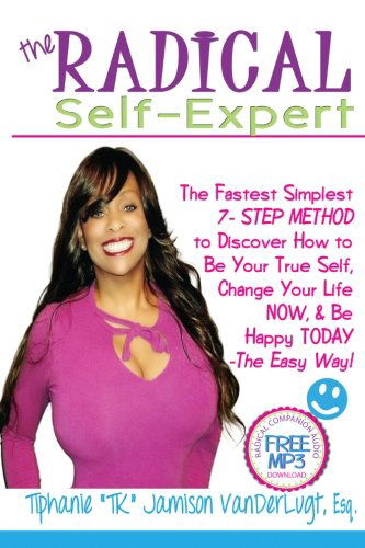 Cover for Tiphanie Jamison Vanderlugt · The Radical Self-expert: the Fastest Simplest 7  Step Method to Discover How to Be Your True Self, Change Your Life Now &amp; Be Happy Today!- the Easy Way! (Paperback Bog) (2012)