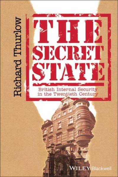 Cover for Thurlow, Richard C. (University of Sheffield) · The Secret State: British Internal Security in the Twentieth Century (Hardcover bog) (1994)