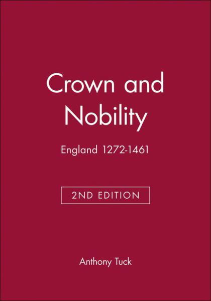 Cover for Tuck, Anthony (Formerly, University of Bristol) · Crown and Nobility: England 1272-1461 - Blackwell Classic Histories of England (Taschenbuch) (1999)