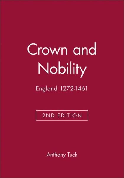 Cover for Tuck, Anthony (Formerly, University of Bristol) · Crown and Nobility: England 1272-1461 - Blackwell Classic Histories of England (Pocketbok) (1999)